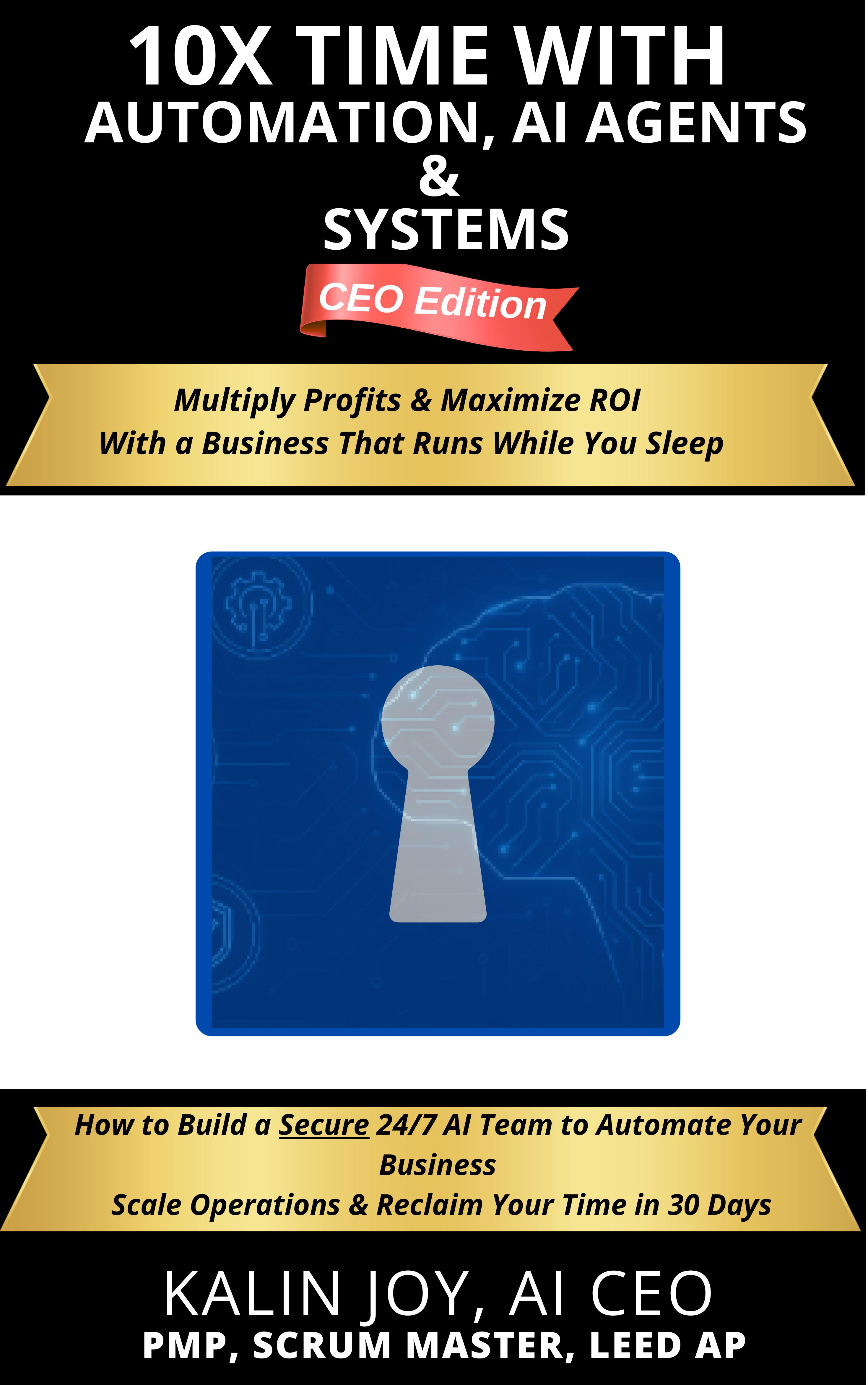 10X Time with Automation, AI Agents and Systems — CEO Edition by Kalin Joy